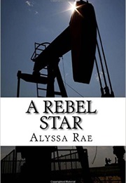 The Rebel Star (Alyssa Rae)