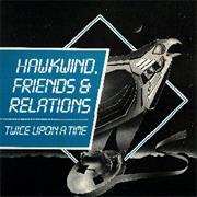 Hawkwind, Friends and Relations Twice Upon a Time