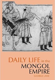 Daily Life in the Mongol Empire (George Lane)