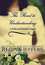 The Road to Understanding: A Pride and Prejudice Vagary (Regina Jeffers)