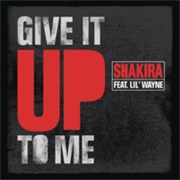 Give It Up to Me - Shakira Ft. Lil Wayne