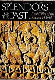 Splendors of the Ancient Past: Lost Cities of the Ancient World (John Carswell, Louis De La Haba, Seymour L. Fishb)