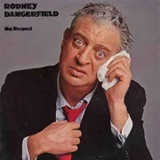 Rodney Dangerfield- No Respect