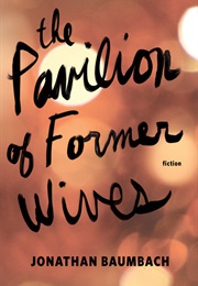 The Pavilion of Former Wives (Jonathan Baumbach)
