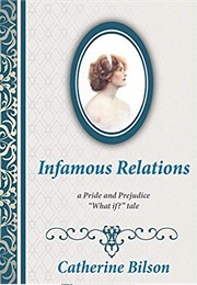 Infamous Relations: A Pride and Prejudice &quot;What If?&quot; Tale (Catherine Bilson)