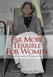 Far More Terrible for Women: Personal Accounts of Women in Slavery (Multiple)