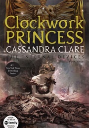 The Infernal Devices: Clockwork Princess (Cassandra Clare)