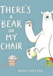 There's a Bear on My Chair (Ross Collins)