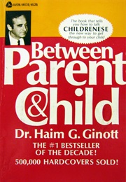 Between Parent and Child (Haim G. Ginott)