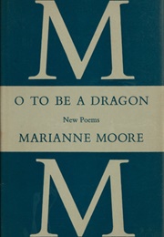 O to Be a Dragon (Marianne Moore)