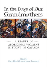 In the Days of Our Grandmothers: A Reader in Aboriginal Women's History in Canada (?)