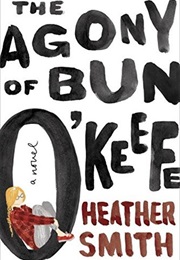 The Agony of Bun O&#39;Keefe (Heather Smith)