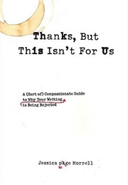 Thanks, but This Isn&#39;t for Us (Jessica Page Morrell)