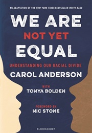 We Are Not Yet Equal: Understanding Our Racial Divide (Carol Anderson)