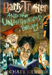 Barry Trotter and the Unauthorized Parody (Michael Gerber)