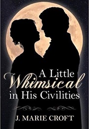 A Little Whimsical in His Civilities (J. Marie Croft)