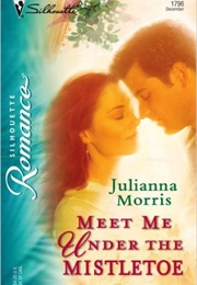 Meet Me Under the Mistletoe (Julianna Morris)