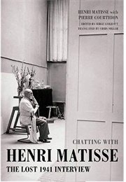 Chatting With Henri Matisse: The Lost 1941 Interview (Henri Matisse)
