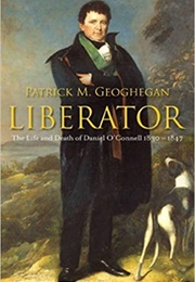 Liberator: The Life and Death of Daniel O'Connell, 1830-1847 (Patrick Geoghegan)