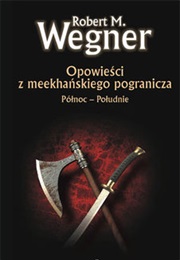 Opowieści Z Meekhańskiego Pogranicza. Północ - Południe (Robert M. Wegner)