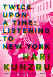 Twice Upon a Time: Listening to New York (Hari Kunzru)