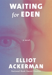 Waiting for Eden (Elliot Ackerman)