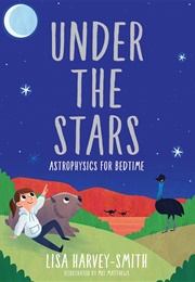 Under the Stars: Astrophysics for Bedtime (Lisa Harvey-Smith)