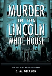 Murder in the Lincoln White House (C.M. Gleason)