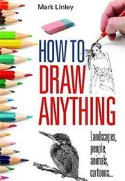 How to Draw Anything (Mark Linley)