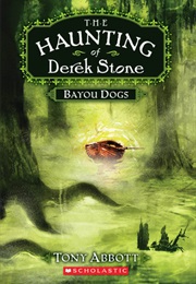 The Haunting of Derek Stone: Bayou Dogs (Tony Abbott)