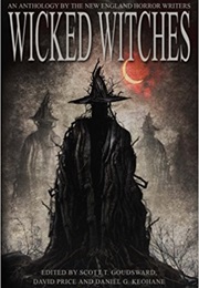 Wicked Witches: An Anthology of New England Horror Writers (Scott Goudsward & David Price)