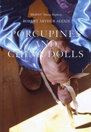 Porcupines and China Dolls (Robert Arthur Alexie)