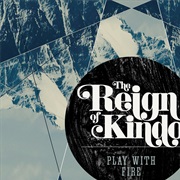 The Reign of Kindo Play With Fire
