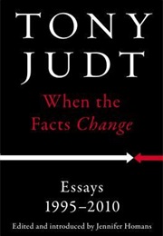 When the Facts Change: Essays, 1995-2010 (Tony Judt)