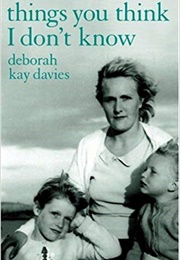 Things You Think I Don&#39;t Know (Deborah Kay Davies)