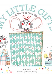 My Little Gifts: A Book of Sharing (Jo Witek)