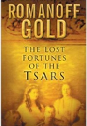 Romanoff Gold: The Lost Fortunes of the Tsars (Bill Clarke)