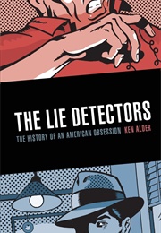 The Lie Detectors: The History of an American Obsession (Ken Alder)