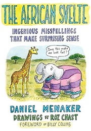 The African Svelte: Ingenious Misspellings That Make Surprising Sense (Daniel Menaker)
