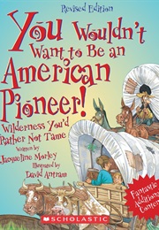 You Wouldn't Want to Be an American Pioneer! (Jacqueline Morley)