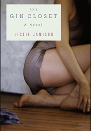 The Gin Closet (Leslie Jamison)