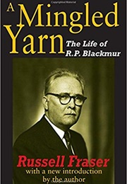 A Mingled Yarn: The Life of R. P. Blackmur (Russell Fraser)