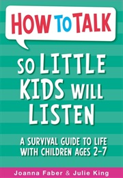 How to Talk So Little Kids Will Listen (Joanna Faber)