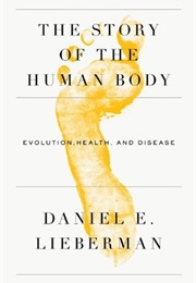 The Story of the Human Body: Evolution, Health, and Disease (Daniel E. Lieberman)