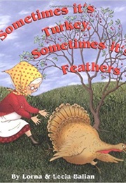 Sometimes It's Turkey, Sometimes It's Feathers (Lorna Balian)