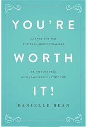 You're Worth It! (Danielle Bean)