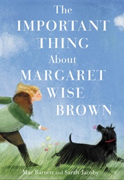 The Important Thing About Margaret Wise Brown (Mac Barnett)