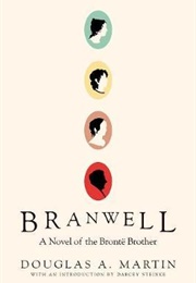 Branwell : A Novel of the Brontë Brother (Douglas A. Martin)