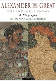Alexander the Great: The Invisible Enemy (John O'Brien)
