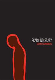 Scary, No Scary by Zachary Schomburg